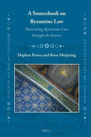 A Sourcebook on Byzantine Law: Illustrating Byzantine Law through the Sources de Daphne Penna