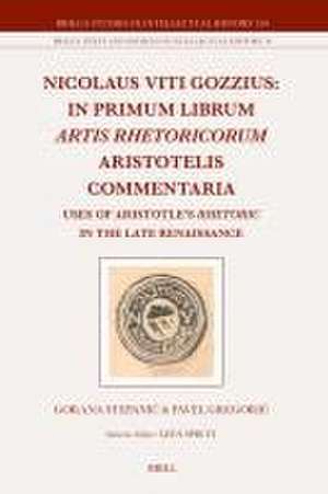 Nicolaus Viti Gozzius: In primum librum Artis rhetoricorum Aristotelis commentaria: Uses of Aristotle’s <i>Rhetoric</i> in the Late Renaissance de Gorana Stepanić