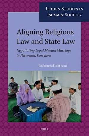 Aligning Religious Law and State Law: Negotiating Legal Muslim Marriage in Pasuruan, East Java de Muhammad Latif Fauzi