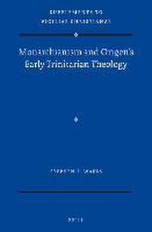 Monarchianism and Origen’s Early Trinitarian Theology de Stephen Waers