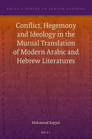 Conflict, Hegemony and Ideology in the Mutual Translation of Modern Arabic and Hebrew Literatures de Mahmoud Kayyal