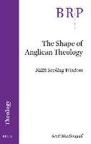 The Shape of Anglican Theology: Faith Seeking Wisdom de Scott MacDougall