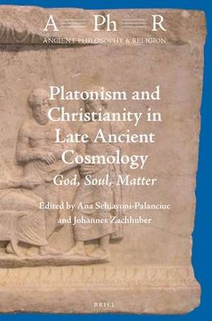 Platonism and Christianity in Late Ancient Cosmology: God, Soul, Matter de Ana Schiavoni-Palanciuc