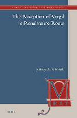 The Reception of Vergil in Renaissance Rome de Jeffrey A. Glodzik