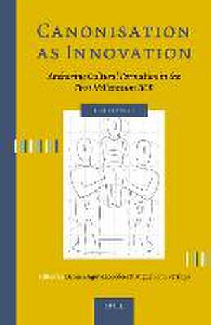 Canonisation as Innovation: Anchoring Cultural Formation in the First Millennium BCE de Damien Agut-Labordère