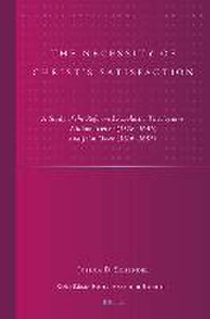 The Necessity of Christ’s Satisfaction: A Study of the Reformed Scholastic Theologians William Twisse (1578–1646) and John Owen (1616–1683) de Joshua D. Schendel