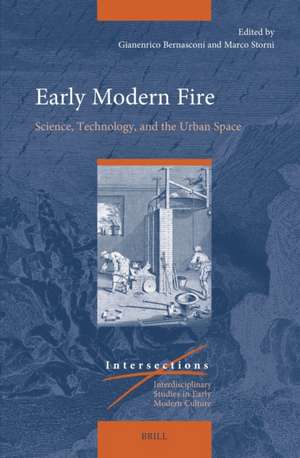 Early Modern Fire : Science, Technology, and the Urban Space de Gianenrico Bernasconi