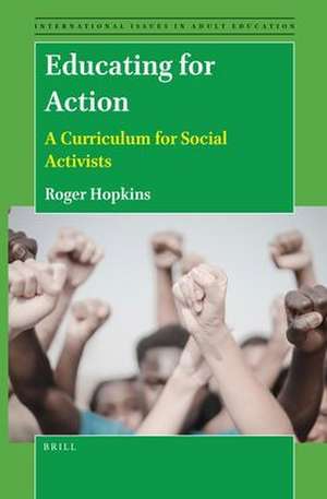 Educating for Action: A Curriculum for Social Activists de Roger Hopkins