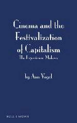 Cinema and the Festivalization of Capitalism: The Experience-Makers de Ann Vogel