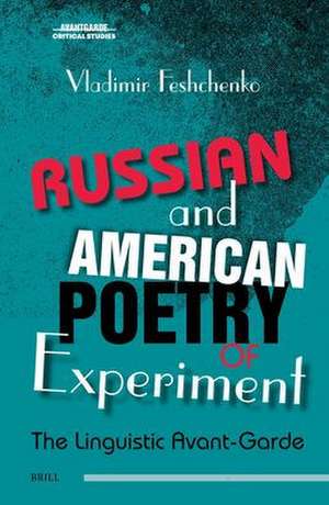 Russian and American Poetry of Experiment: The Linguistic Avant-Garde de Vladimir Feshchenko