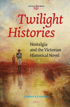 Twilight Histories: Nostalgia and the Victorian Historical Novel de Camilla Cassidy