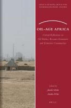 Oil-Age Africa: Critical Reflections on Oil Politics, Resource Economies and Extractive Communities de Jannik Schritt