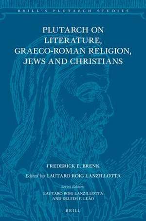 Plutarch on Literature, Graeco-Roman Religion, Jews and Christians de Frederick E. Brenk