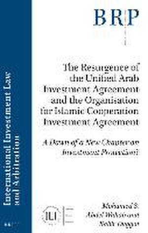 The Resurgence of the Unified Arab Investment Agreement and the Organisation for Islamic Cooperation Investment Agreement: A Dawn of a New Chapter on Investment Protection? de Mohamed S. Abdel Wahab