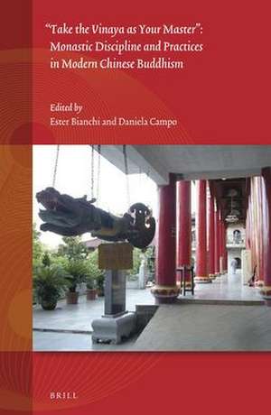 "Take the Vinaya as Your Master": Monastic Discipline and Practices in Modern Chinese Buddhism de Ester Bianchi