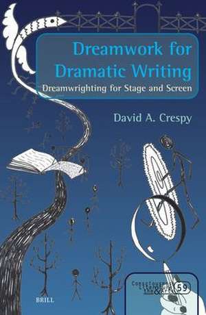 Dreamwork for Dramatic Writing: Dreamwrighting for Stage and Screen de David A. Crespy