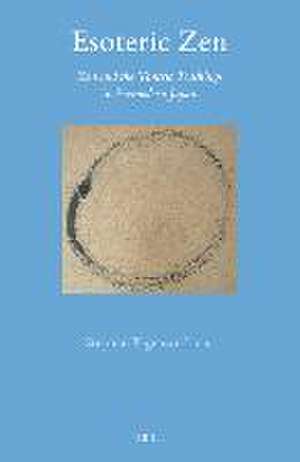 Esoteric Zen: Zen and the Tantric Teachings in Premodern Japan de Stephan Kigensan Licha