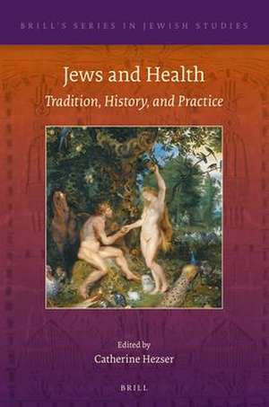 Jews and Health: Tradition, History, and Practice de Catherine Hezser