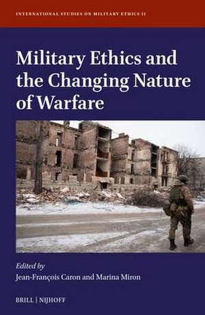 Military Ethics and the Changing Nature of Warfare de Jean-Francois Caron