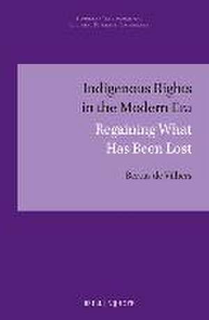 Indigenous Rights in the Modern Era: Regaining What Has Been Lost de Bertus de Villiers