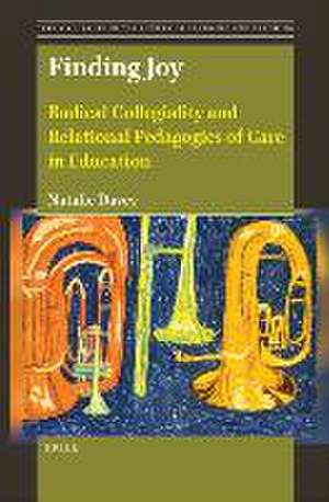 Finding Joy: Radical Collegiality and Relational Pedagogies of Care in Education de Natalie Davey