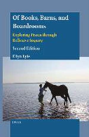 Of Books, Barns, and Boardrooms: Exploring Praxis through Reflexive Inquiry (Second Edition) de Ellyn Lyle