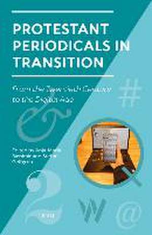 Protestant Periodicals in Transition: From the Twentieth Century to the Digital Age de Anja-Maria Bassimir