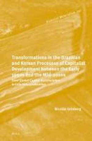 Transformations in the Brazilian and Korean Processes of Capitalist Development between the Early 1950s and the Mid-2010s: From Global Capital Accumulation to Late Industrialisation de Nicolás Grinberg