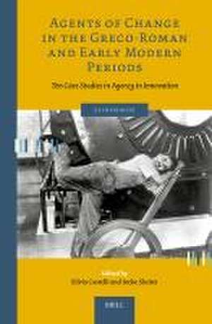 Agents of Change in the Greco-Roman and Early Modern Periods: Ten Case Studies in Agency in Innovation de Silvia Castelli