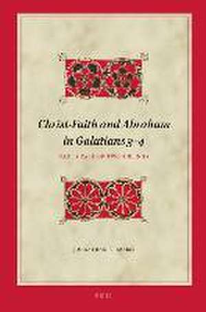 Christ-faith and Abraham in Galatians 3–4: Paul’s Tale of Two Siblings de Johnathan F. Harris