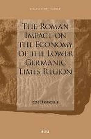 The Roman Impact on the Economy of the Lower Germanic Limes Region de Erik Timmerman