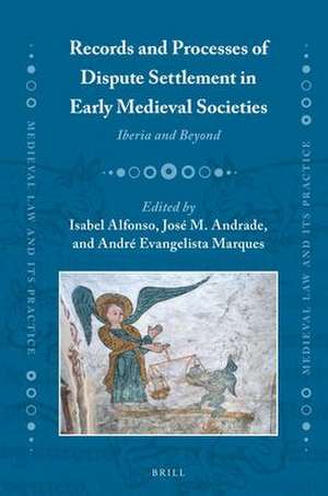 Records and Processes of Dispute Settlement in Early Medieval Societies: Iberia and Beyond de Isabel Alfonso