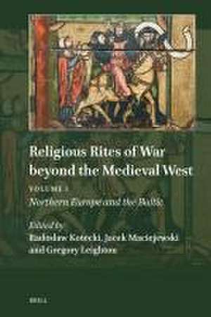 Religious Rites of War beyond the Medieval West: Volume 1: Northern Europe and the Baltic de Radosław Kotecki