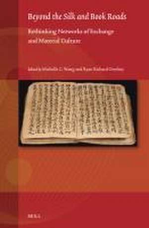 Beyond the Silk and Book Roads: Rethinking Networks of Exchange and Material Culture de Michelle C. Wang