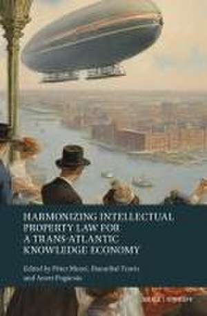 Harmonizing Intellectual Property Law for a Trans-Atlantic Knowledge Economy de Péter Mezei