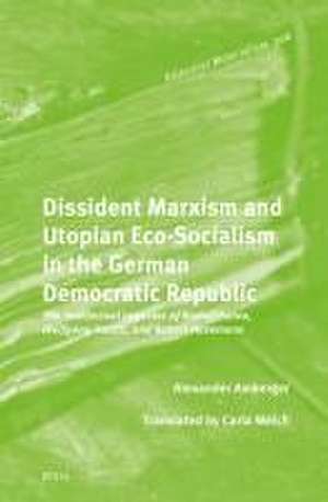 Dissident Marxism and Utopian Eco-Socialism in the German Democratic Republic: The Intellectual Legacies of Rudolf Bahro, Wolfgang Harich, and Robert Havemann de Alexander Amberger