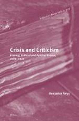 Crisis and Criticism: Literary, Cultural and Political Essays, 2009–2021 de Benjamin Noys