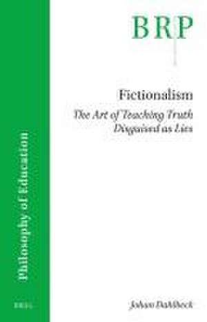 Fictionalism: The Art of Teaching Truth Disguised as Lies de Johan Dahlbeck