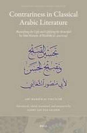 Contrariness in Classical Arabic Literature: <i>Beautifying the Ugly and Uglifying the Beautiful</i> by Abū Manṣūr al-Thaʿālibī (d. 429/1038) de Abū Manṣūr al-Thaʿālibī