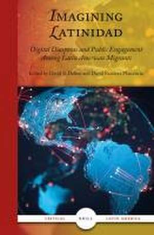 Imagining Latinidad: Digital Diasporas and Public Engagement Among Latin American Migrants de David S. Dalton