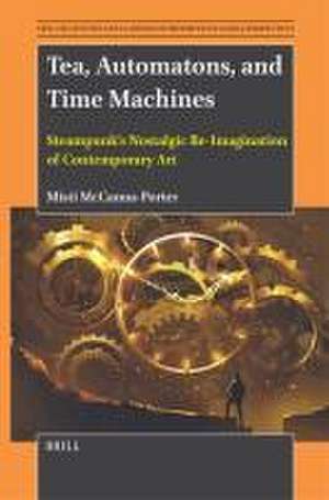 Tea, Automatons, and Time Machines: Steampunk’s Nostalgic Re-Imagination of Contemporary Art de Misti McCanna-Porter