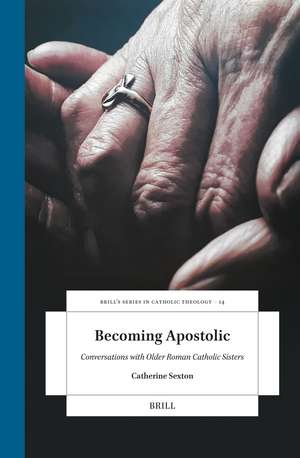Becoming Apostolic: Conversations with Older Roman Catholic Sisters de Catherine Sexton