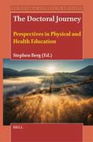 The Doctoral Journey: Perspectives in Physical and Health Education de Stephen Berg