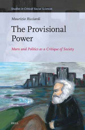 The Provisional Power: Marx and Politics as a Critique of Society de Maurizio Ricciardi