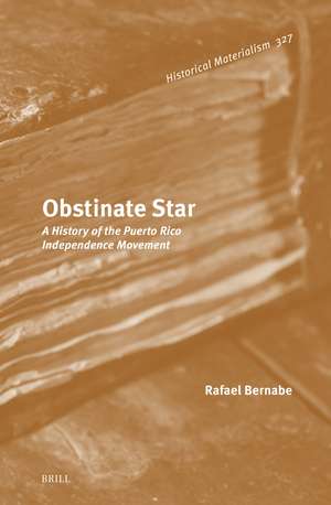 Obstinate Star: A History of the Puerto Rico Independence Movement de Rafael Bernabe