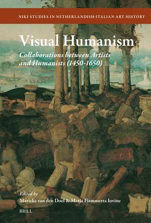 Visual Humanism: Collaborations between Artists and Humanists (1450-1650) de Marieke J.E. van den Doel