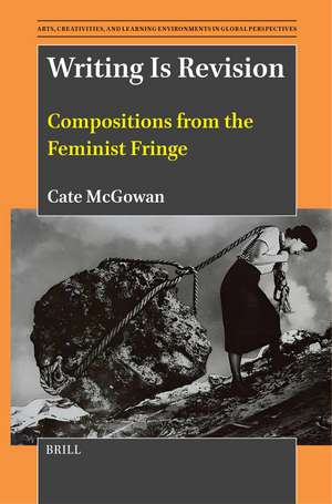 Writing Is Revision: Compositions from the Feminist Fringe de Cate McGowan