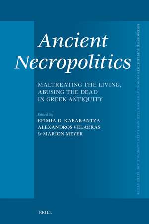 Ancient Necropolitics: Maltreating the Living, Abusing the Dead in Greek Antiquity de Efimia D. Karakantza