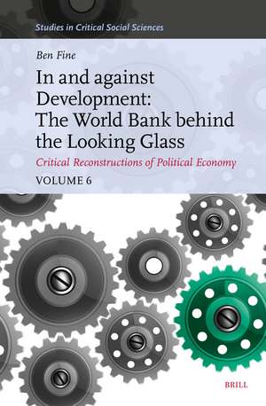 In and against Development: The World Bank behind the Looking Glass de Benjamin Fine