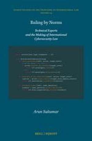 Ruling by Norms: Technical Experts and the Making of International Cybersecurity Law de Arun Sukumar